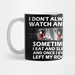 I dont always watch anime funny quotes Mug